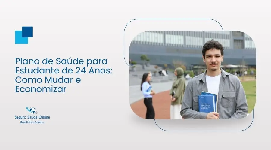 Plano de Saúde para Estudante de 24 Anos: Como Mudar e Economizar